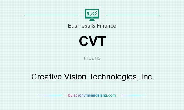 What does CVT mean? It stands for Creative Vision Technologies, Inc.