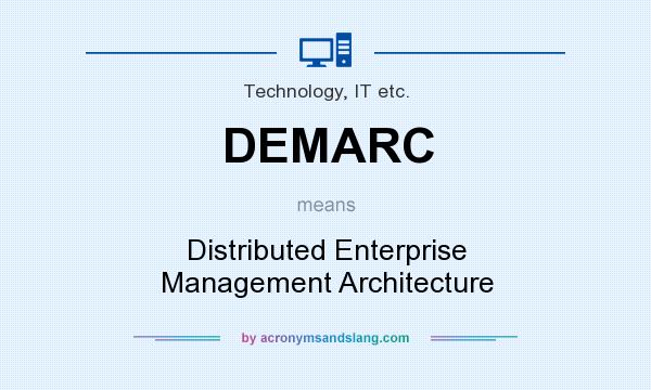 What does DEMARC mean? It stands for Distributed Enterprise Management Architecture