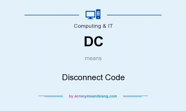 What does DC mean? It stands for Disconnect Code