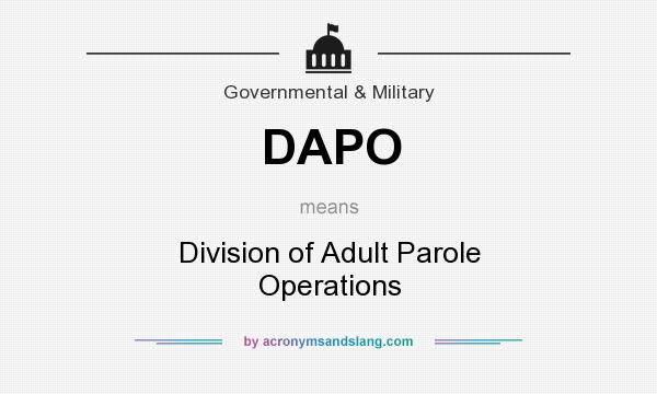 What does DAPO mean? It stands for Division of Adult Parole Operations