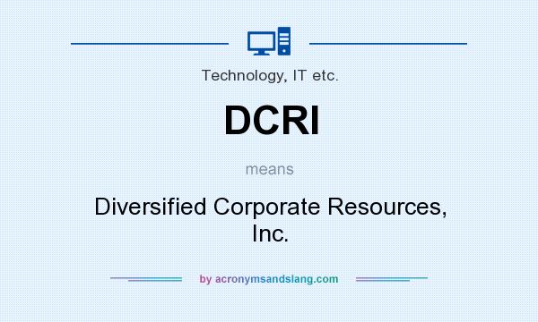 What does DCRI mean? It stands for Diversified Corporate Resources, Inc.