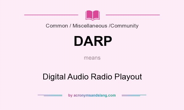 What does DARP mean? It stands for Digital Audio Radio Playout