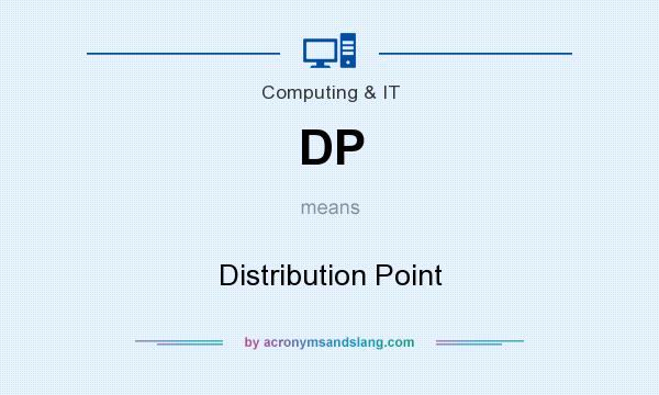 What does DP mean? It stands for Distribution Point
