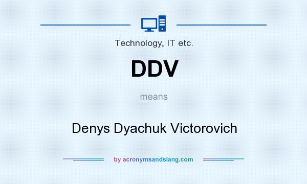 What does DDV mean? It stands for Denys Dyachuk Victorovich