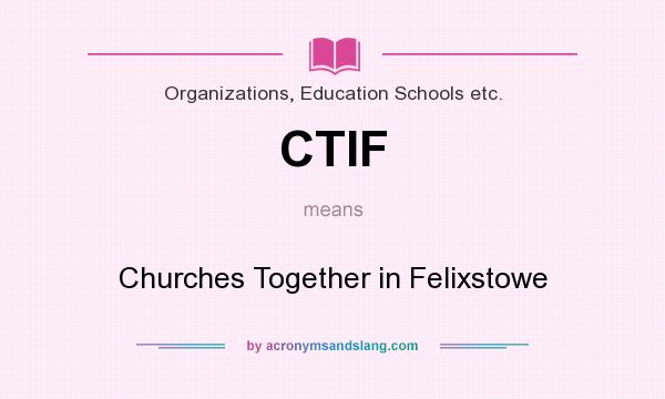 What does CTIF mean? It stands for Churches Together in Felixstowe