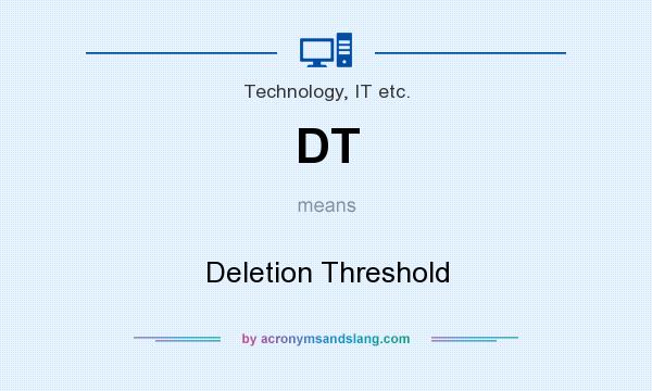 What does DT mean? It stands for Deletion Threshold