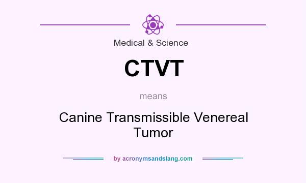 What does CTVT mean? It stands for Canine Transmissible Venereal Tumor