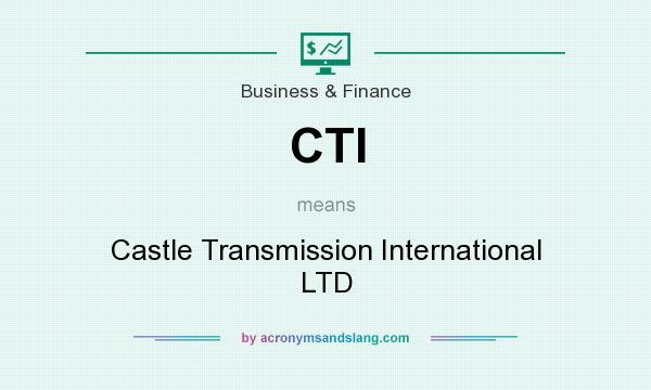 What does CTI mean? It stands for Castle Transmission International LTD