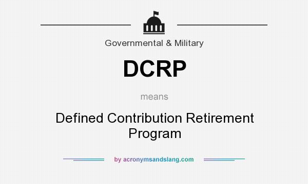 What does DCRP mean? It stands for Defined Contribution Retirement Program