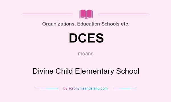 What does DCES mean? It stands for Divine Child Elementary School