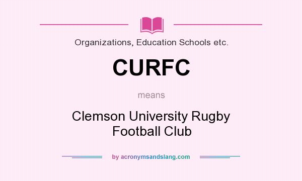 What does CURFC mean? It stands for Clemson University Rugby Football Club