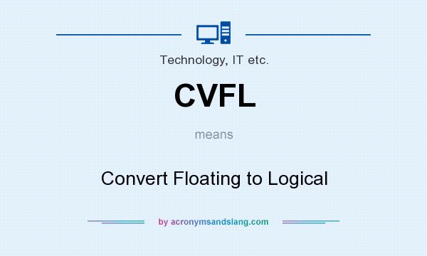 What does CVFL mean? It stands for Convert Floating to Logical