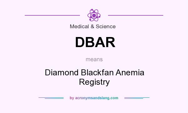 What does DBAR mean? It stands for Diamond Blackfan Anemia Registry