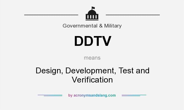 What does DDTV mean? It stands for Design, Development, Test and Verification