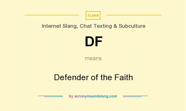 What does DF mean? It stands for Defender of the Faith