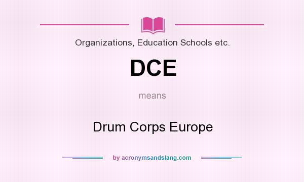 What does DCE mean? It stands for Drum Corps Europe