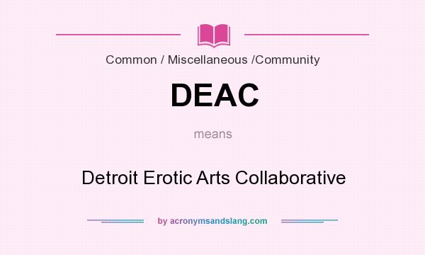 What does DEAC mean? It stands for Detroit Erotic Arts Collaborative