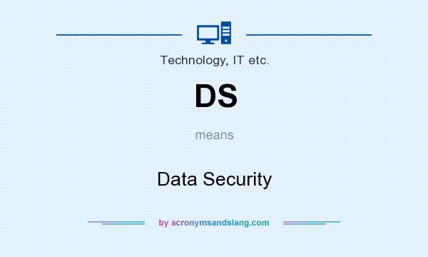 What does DS mean? It stands for Data Security