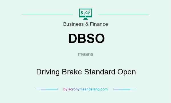 What does DBSO mean? It stands for Driving Brake Standard Open