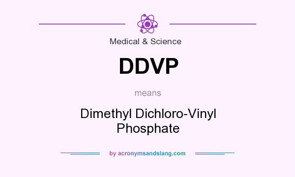 What does DDVP mean? It stands for Dimethyl Dichloro-Vinyl Phosphate