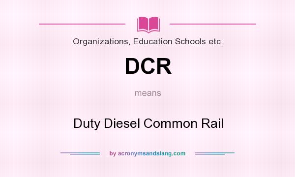 What does DCR mean? It stands for Duty Diesel Common Rail
