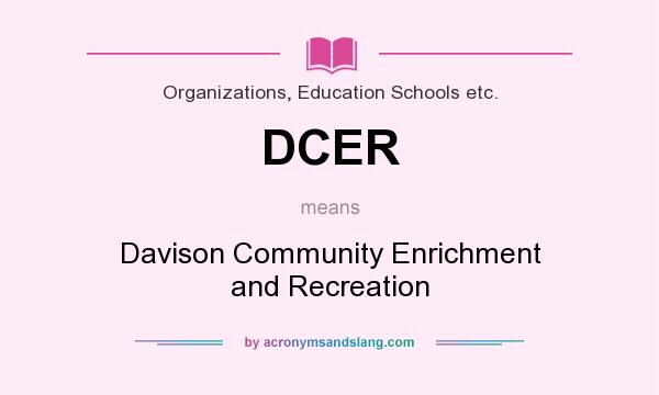What does DCER mean? It stands for Davison Community Enrichment and Recreation