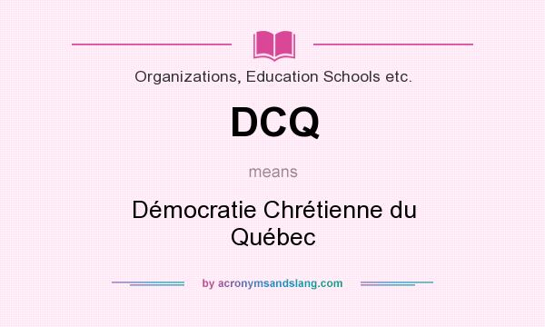 What does DCQ mean? It stands for Démocratie Chrétienne du Québec