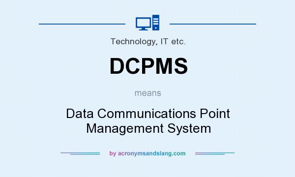 What does DCPMS mean? It stands for Data Communications Point Management System