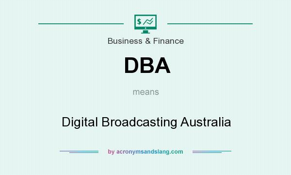 What does DBA mean? It stands for Digital Broadcasting Australia