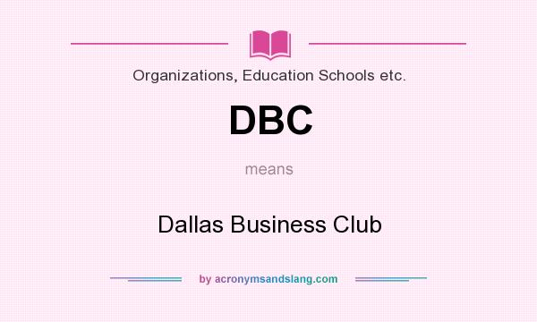 What does DBC mean? It stands for Dallas Business Club