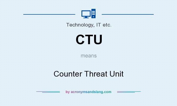 What does CTU mean? It stands for Counter Threat Unit