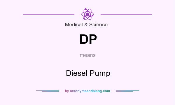 What does DP mean? It stands for Diesel Pump