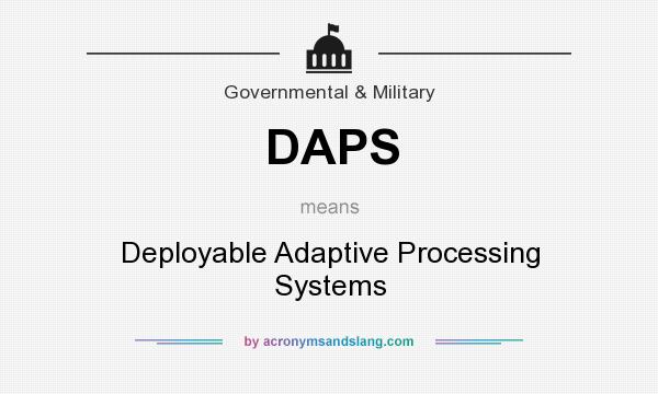 What does DAPS mean? It stands for Deployable Adaptive Processing Systems