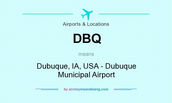 What does DBQ mean? It stands for Dubuque, IA, USA - Dubuque Municipal Airport