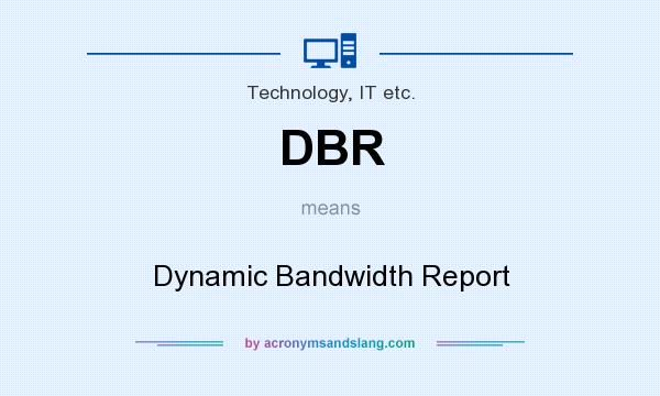 What does DBR mean? It stands for Dynamic Bandwidth Report