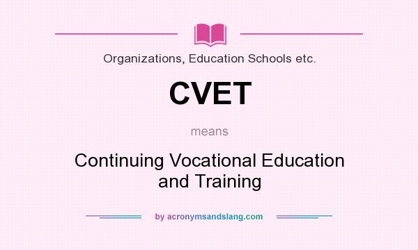 What does CVET mean? It stands for Continuing Vocational Education and Training