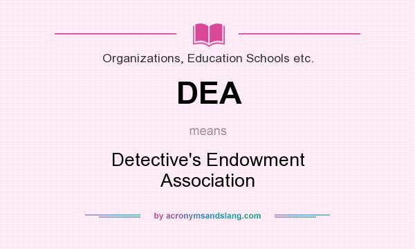 What does DEA mean? It stands for Detective`s Endowment Association