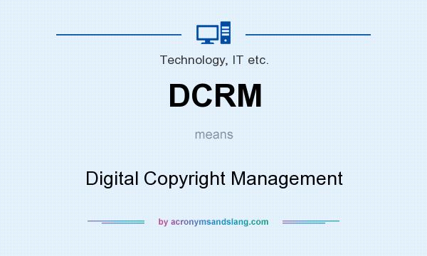 What does DCRM mean? It stands for Digital Copyright Management