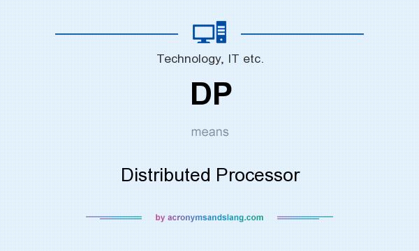 What does DP mean? It stands for Distributed Processor