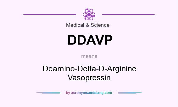 What does DDAVP mean? It stands for Deamino-Delta-D-Arginine Vasopressin