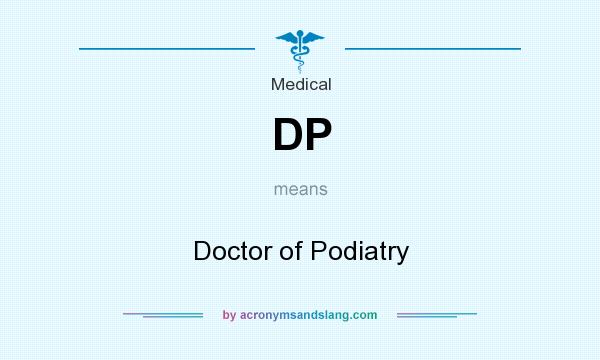 What does DP mean? It stands for Doctor of Podiatry
