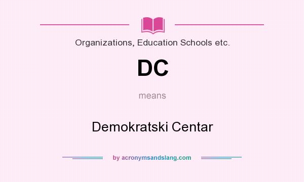 What does DC mean? It stands for Demokratski Centar