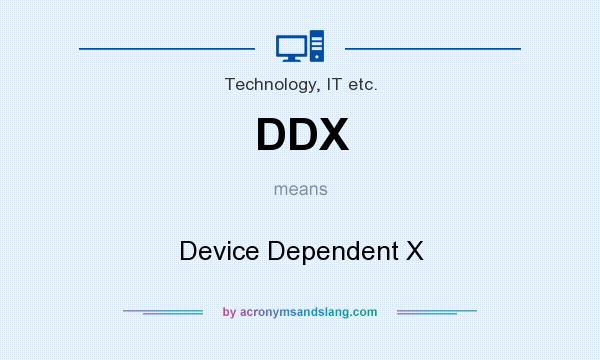 What does DDX mean? It stands for Device Dependent X