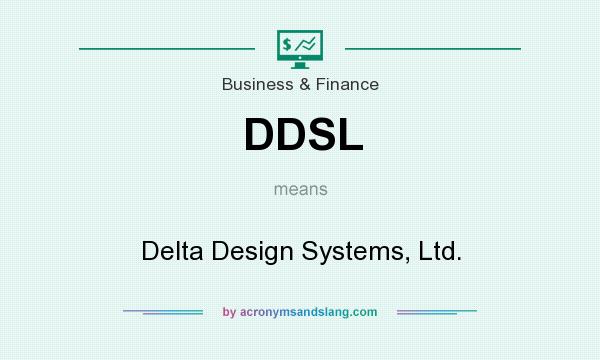 What does DDSL mean? It stands for Delta Design Systems, Ltd.