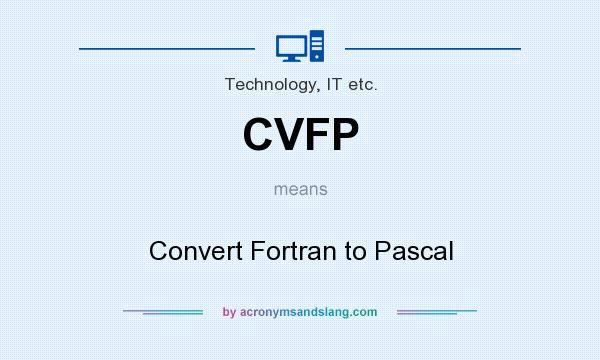 What does CVFP mean? It stands for Convert Fortran to Pascal
