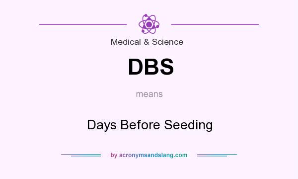 What does DBS mean? It stands for Days Before Seeding