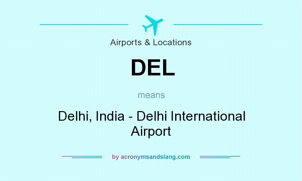 What does DEL mean? It stands for Delhi, India - Delhi International Airport