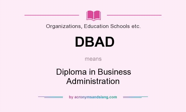 What does DBAD mean? It stands for Diploma in Business Administration
