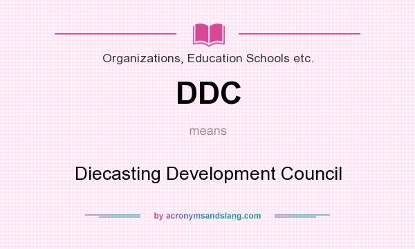 What does DDC mean? It stands for Diecasting Development Council
