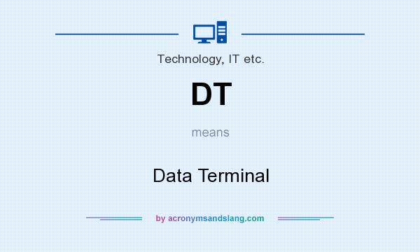 What does DT mean? It stands for Data Terminal